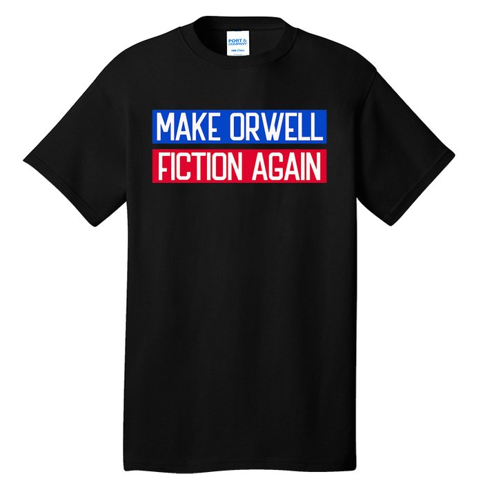 Make Orwell Fiction Again Libertarian Orwellian 1984 Orwell Tall T-Shirt