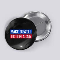 Make Orwell Fiction Again Libertarian Orwellian 1984 Orwell Button