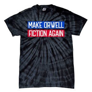 Make Orwell Fiction Again Libertarian Orwellian 1984 Orwell Tie-Dye T-Shirt