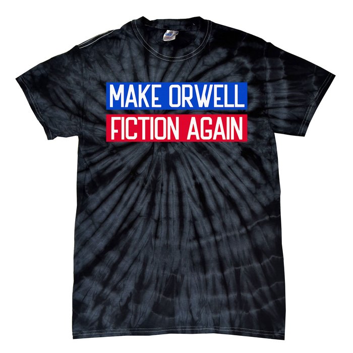 Make Orwell Fiction Again Libertarian Orwellian 1984 Orwell Tie-Dye T-Shirt