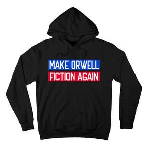 Make Orwell Fiction Again Libertarian Orwellian 1984 Orwell Tall Hoodie