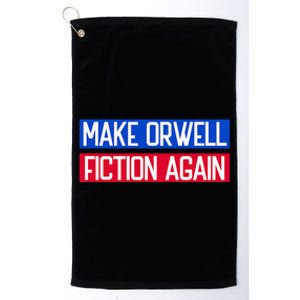 Make Orwell Fiction Again Libertarian Orwellian 1984 Orwell Platinum Collection Golf Towel