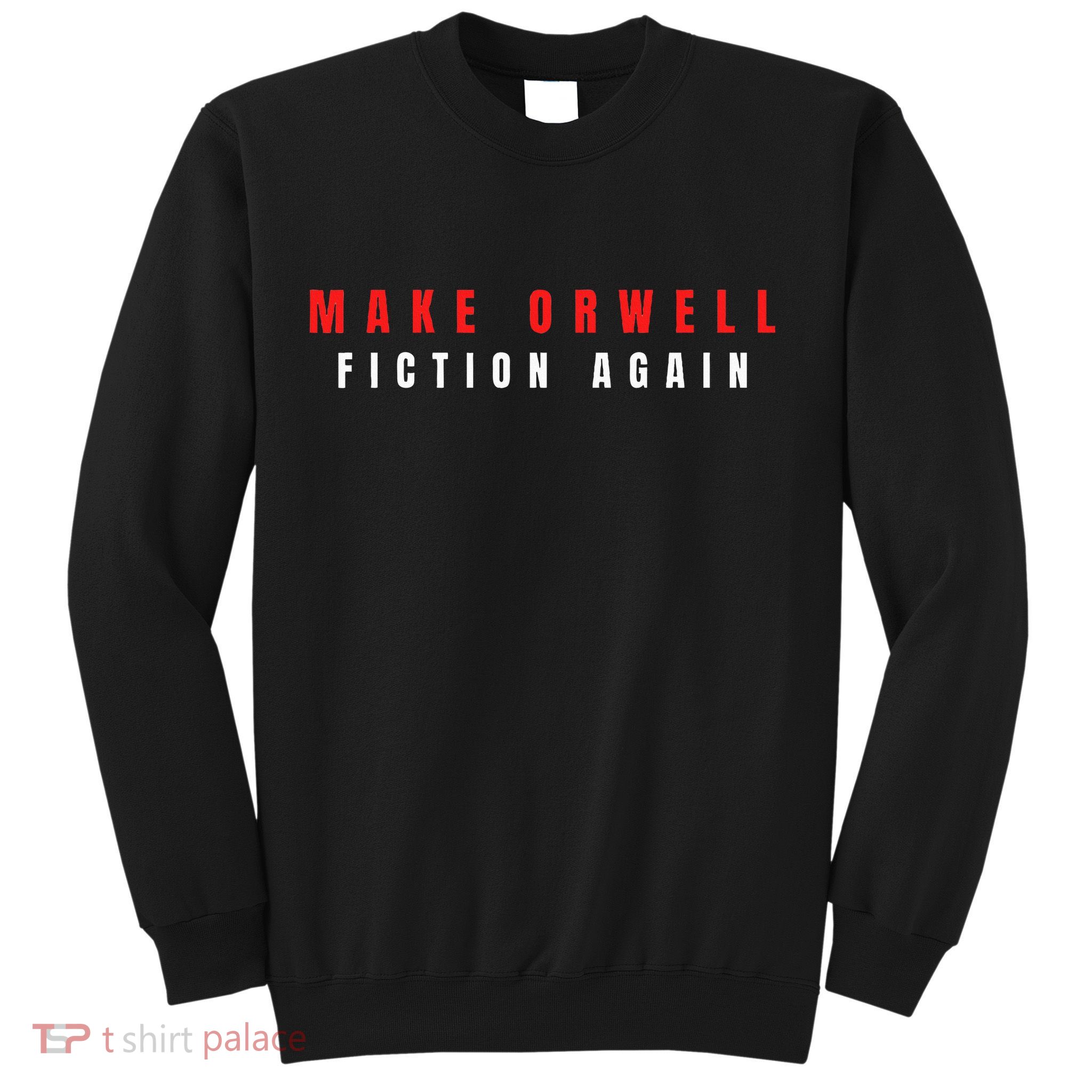 Make Orwell Fiction Again Trump Sweatshirt