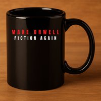 Make Orwell Fiction Again Trump 11oz C Handle Ceramic Mug