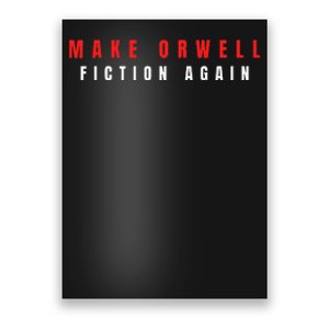 Make Orwell Fiction Again Trump Poster