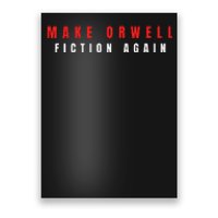 Make Orwell Fiction Again Trump Poster