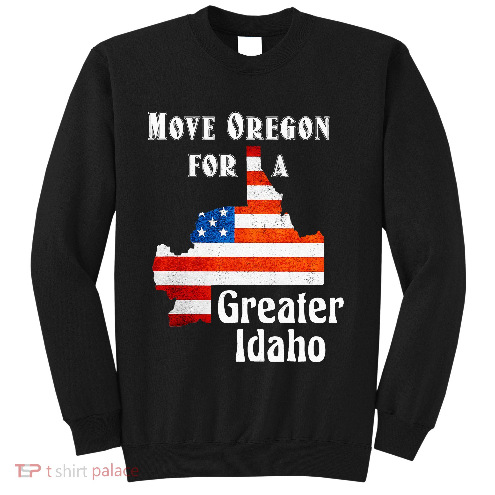 Move Oregon For A Greater Idaho Sweatshirt