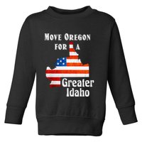Move Oregon For A Greater Idaho Toddler Sweatshirt