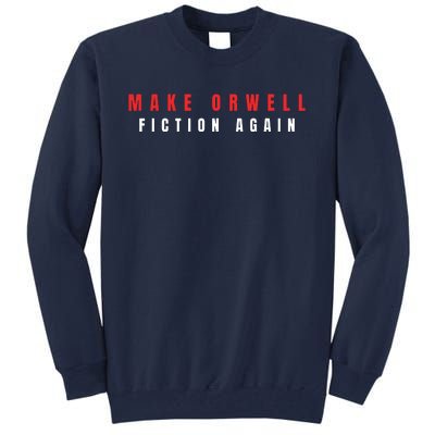 Make Orwell Fiction Again Trump Tall Sweatshirt