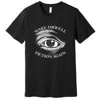 Make Orwell Fiction Again 1984 Premium T-Shirt