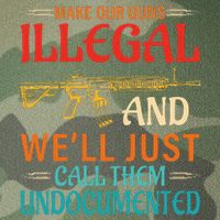 Make Our Guns Illegal And WeLl Just Call Them Undocumented Legacy Tie Dye Trucker Hat