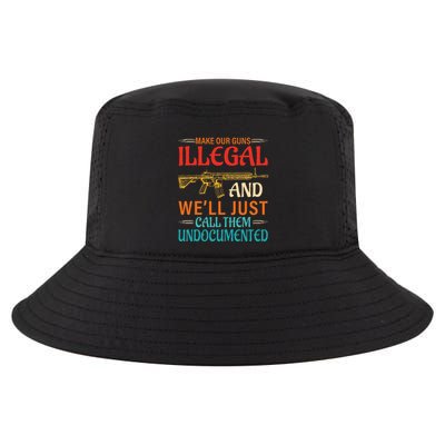 Make Our Guns Illegal And WeLl Just Call Them Undocumented Cool Comfort Performance Bucket Hat