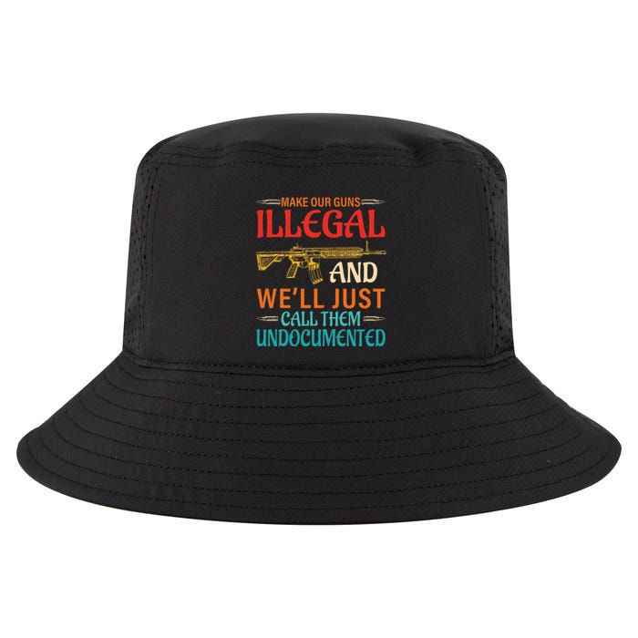 Make Our Guns Illegal And WeLl Just Call Them Undocumented Cool Comfort Performance Bucket Hat