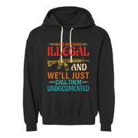Make Our Guns Illegal And WeLl Just Call Them Undocumented Garment-Dyed Fleece Hoodie