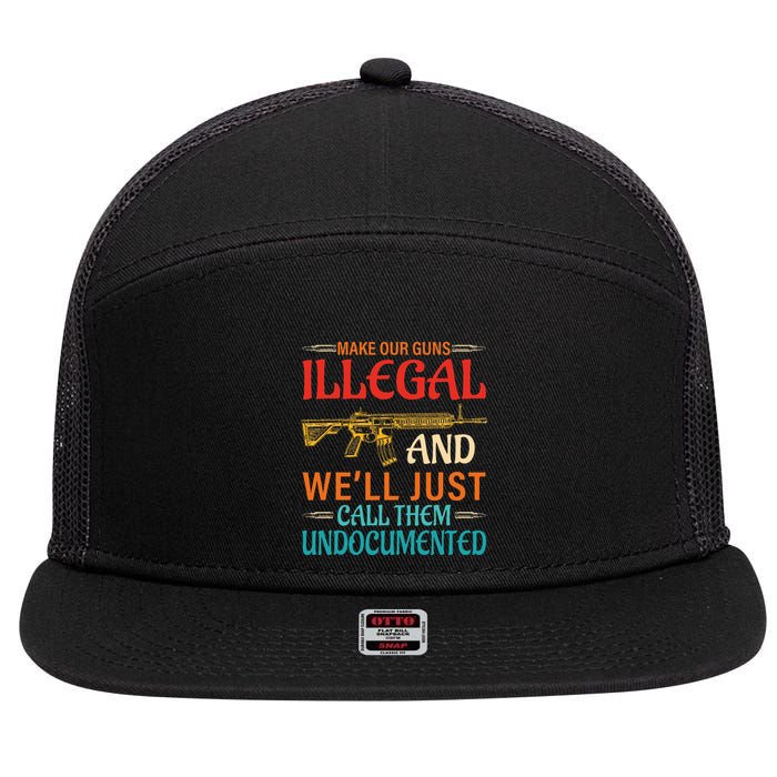 Make Our Guns Illegal And WeLl Just Call Them Undocumented 7 Panel Mesh Trucker Snapback Hat