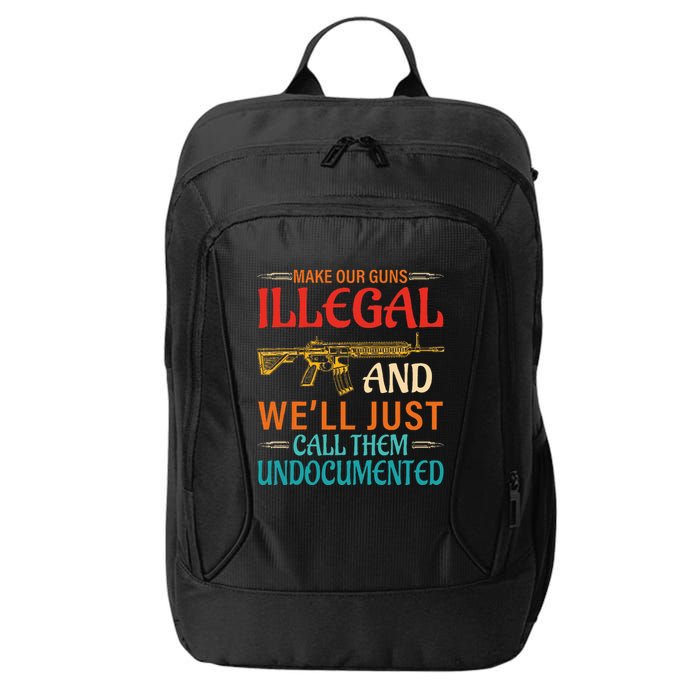Make Our Guns Illegal And WeLl Just Call Them Undocumented City Backpack