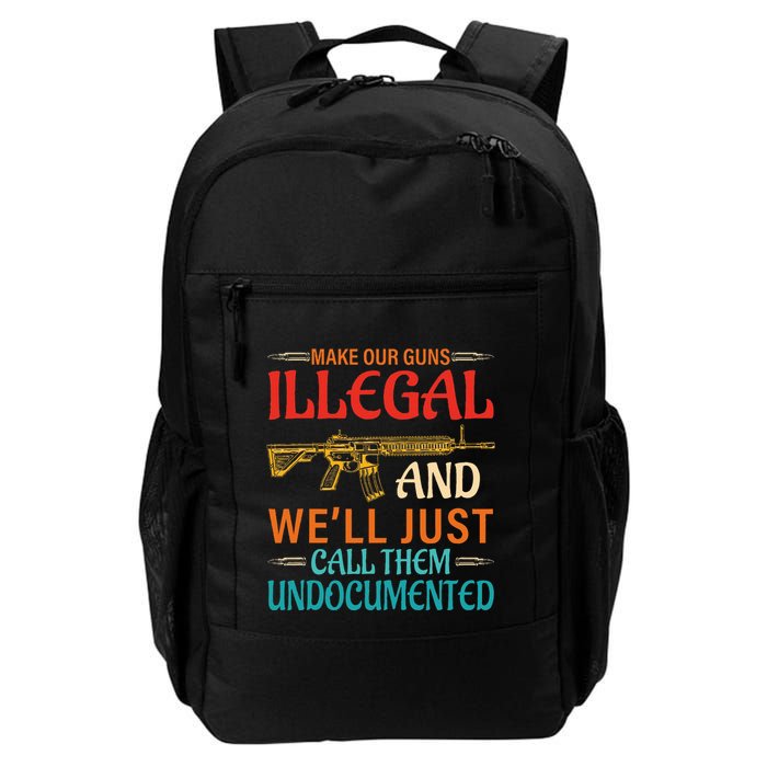 Make Our Guns Illegal And WeLl Just Call Them Undocumented Daily Commute Backpack