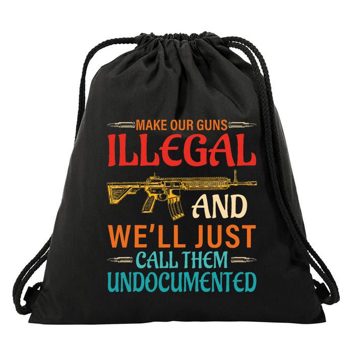 Make Our Guns Illegal And WeLl Just Call Them Undocumented Drawstring Bag