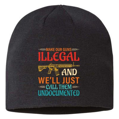 Make Our Guns Illegal And WeLl Just Call Them Undocumented Sustainable Beanie