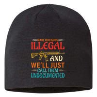 Make Our Guns Illegal And WeLl Just Call Them Undocumented Sustainable Beanie