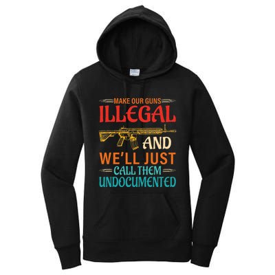 Make Our Guns Illegal And WeLl Just Call Them Undocumented Women's Pullover Hoodie