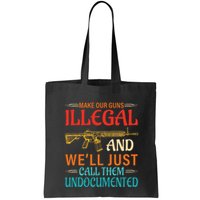 Make Our Guns Illegal And WeLl Just Call Them Undocumented Bag