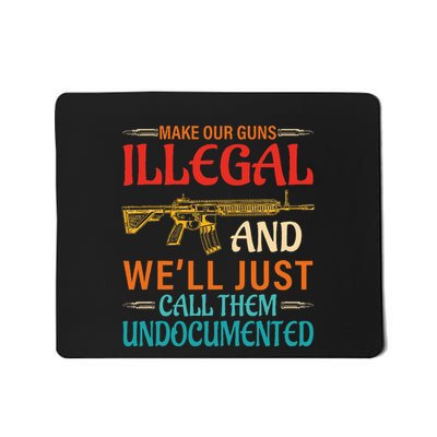 Make Our Guns Illegal And WeLl Just Call Them Undocumented Mousepad