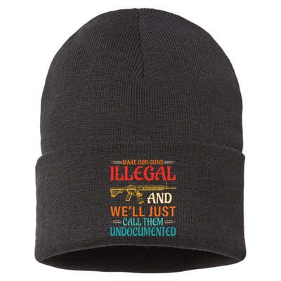 Make Our Guns Illegal And WeLl Just Call Them Undocumented Sustainable Knit Beanie
