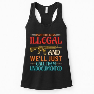 Make Our Guns Illegal And WeLl Just Call Them Undocumented Womens Tank Top