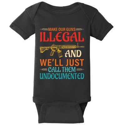 Make Our Guns Illegal And WeLl Just Call Them Undocumented Baby Bodysuit
