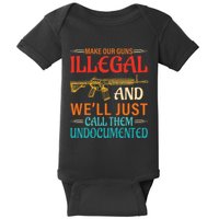 Make Our Guns Illegal And WeLl Just Call Them Undocumented Baby Bodysuit