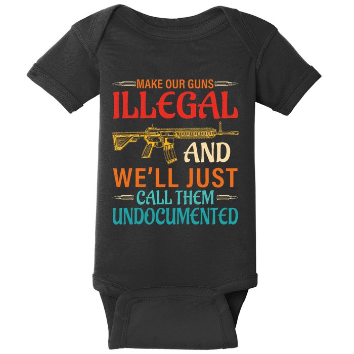 Make Our Guns Illegal And WeLl Just Call Them Undocumented Baby Bodysuit
