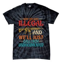 Make Our Guns Illegal And WeLl Just Call Them Undocumented Tie-Dye T-Shirt