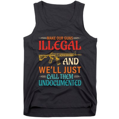 Make Our Guns Illegal And WeLl Just Call Them Undocumented Tank Top