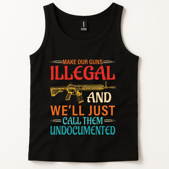Make Our Guns Illegal And WeLl Just Call Them Undocumented Tank Top