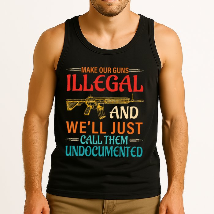 Make Our Guns Illegal And WeLl Just Call Them Undocumented Tank Top