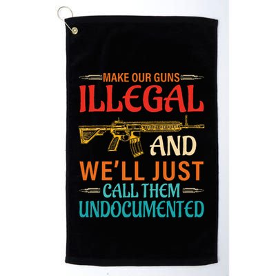 Make Our Guns Illegal And WeLl Just Call Them Undocumented Golf Towel