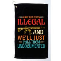 Make Our Guns Illegal And WeLl Just Call Them Undocumented Golf Towel
