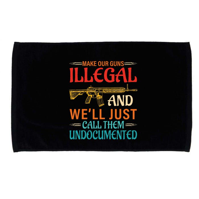 Make Our Guns Illegal And WeLl Just Call Them Undocumented Microfiber Hand Towel