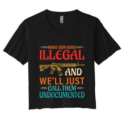 Make Our Guns Illegal And WeLl Just Call Them Undocumented Crop Top