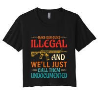 Make Our Guns Illegal And WeLl Just Call Them Undocumented Crop Top