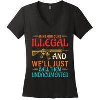 Make Our Guns Illegal And WeLl Just Call Them Undocumented Women's V-Neck T-Shirt
