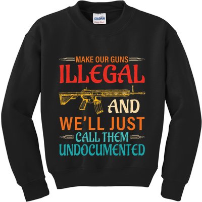 Make Our Guns Illegal And WeLl Just Call Them Undocumented Kids Sweatshirt