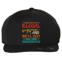 Make Our Guns Illegal And WeLl Just Call Them Undocumented Wool Snapback Cap