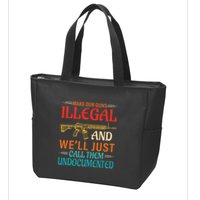 Make Our Guns Illegal And WeLl Just Call Them Undocumented Zip Tote Bag