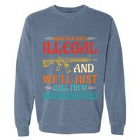 Make Our Guns Illegal And WeLl Just Call Them Undocumented Garment-Dyed Sweatshirt