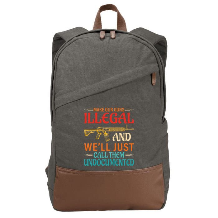 Make Our Guns Illegal And WeLl Just Call Them Undocumented Cotton Canvas Backpack