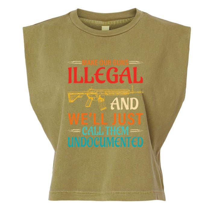 Make Our Guns Illegal And WeLl Just Call Them Undocumented Garment-Dyed Women's Muscle Tee