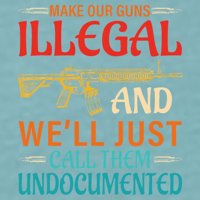 Make Our Guns Illegal And WeLl Just Call Them Undocumented Sueded Cloud Jersey T-Shirt