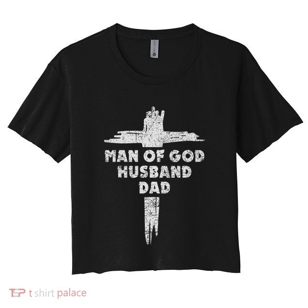 Man Of God Husband Dad Christian Faith Fathers Day Dad Gift Crop Top